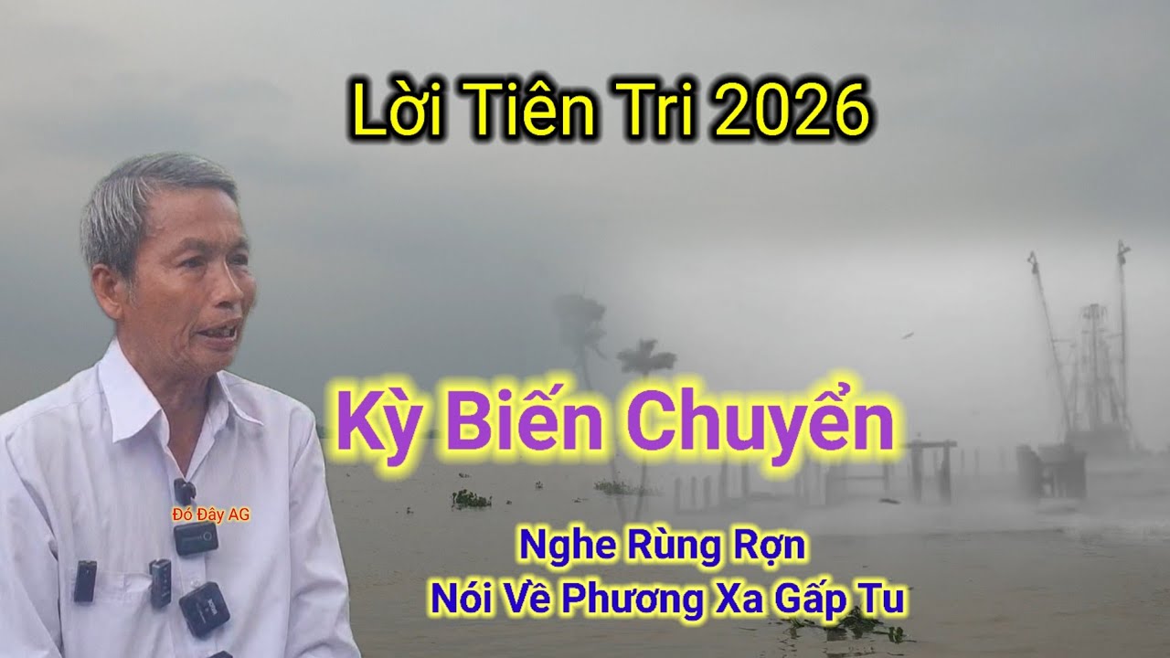 Lời Tiên Tri 2026🙏Kỳ Biến Chuyển,Nghe Rùng Rợn nói về phương xa gấp Tu