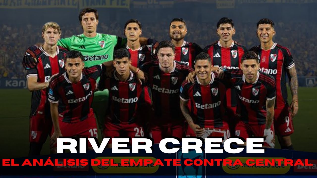 RIVER CRECE - El análisis de lo que dejó el empate contra Rosario Central