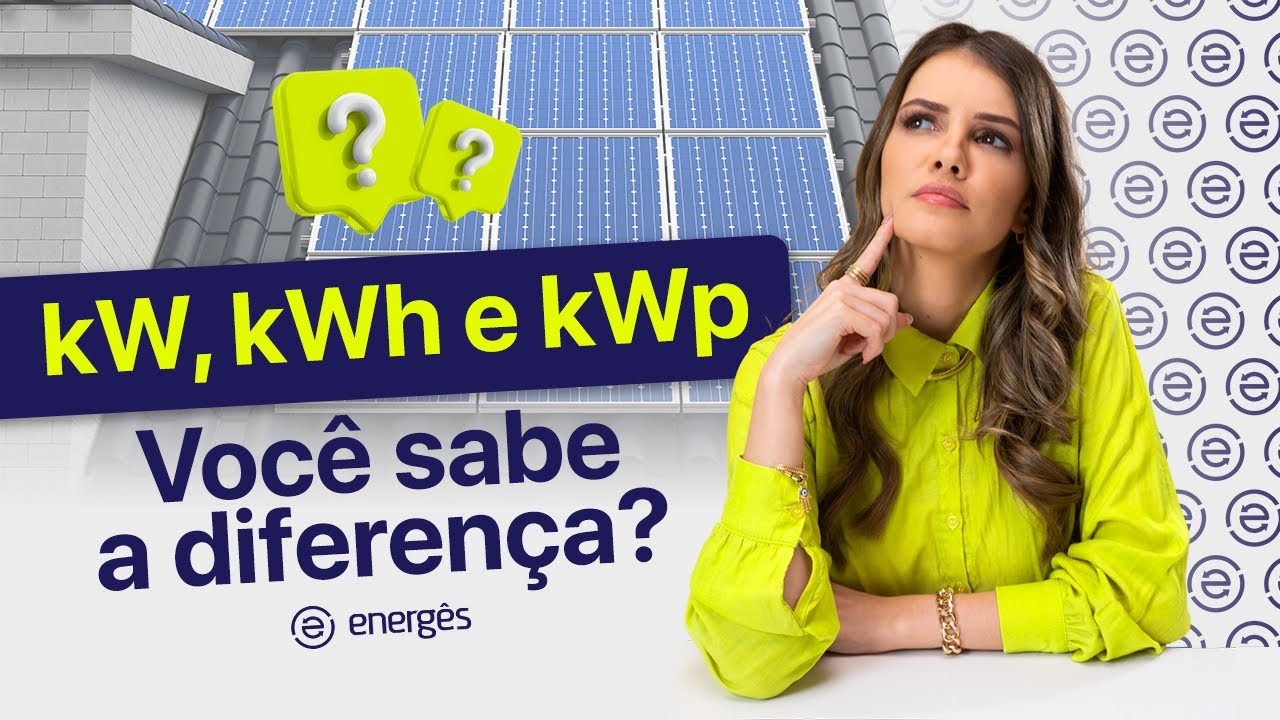 Aprenda a diferença entre kW, kWh e kWp