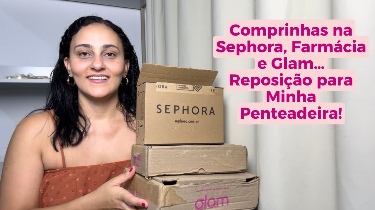 Comprinhas! Sephora, Farmácia e Loja da Glam! Reposição da Minha Penteadeira!