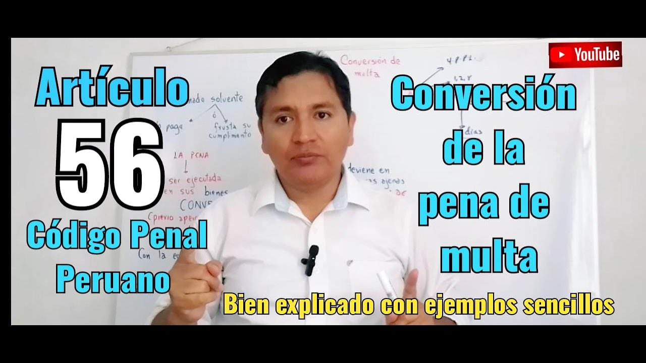 Artículo 56 (Bien explicado) Conversión de la pena de multa Código Penal Peruano
