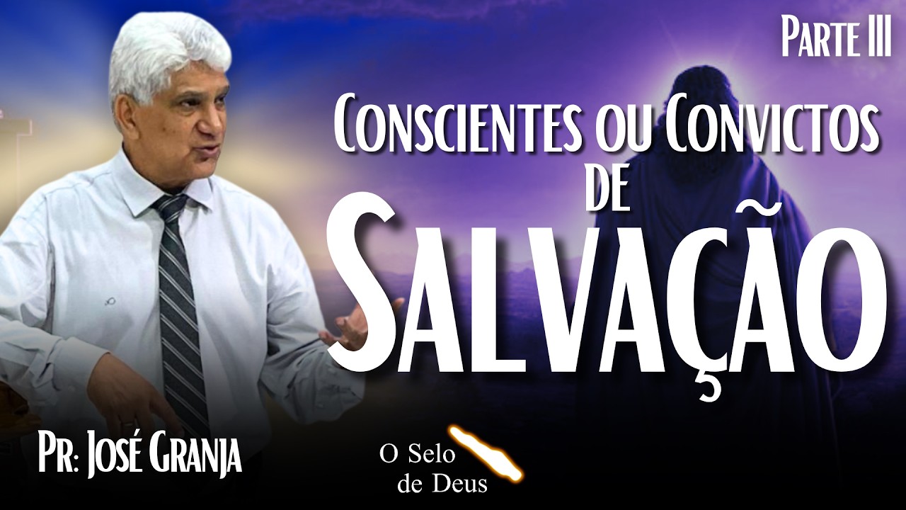 Conscientes ou Convictos de Salvação - Parte III | Pr. José Granja