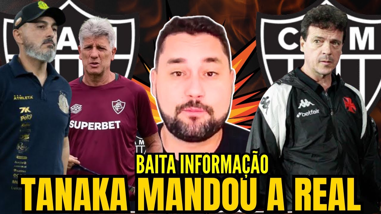 URGENTE🚨TANAKA TRAS NOTÍCIAS IMPORTANTES DO ATLÉTICO MINEIRO | ATUALIZAÇÕES DO GALO