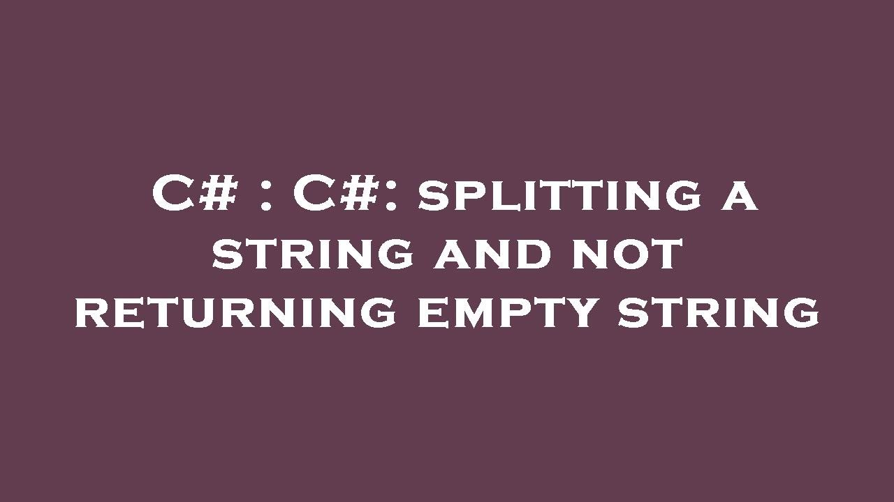 C# : C#: splitting a string and not returning empty string