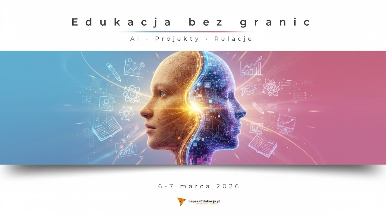 Lepsza Edukacja 2026 – transmisja na żywo - „Edukacja bez granic AI – Projekty – Relacje”