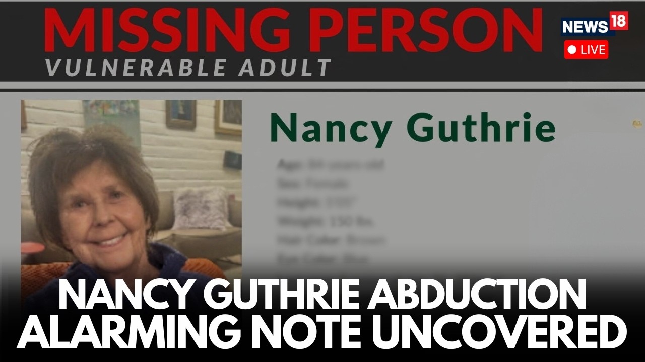 Nancy Guthrie Disappearance: Abduction Fears Grow After Alarming Note Is Uncovered | LIVE | N18G
