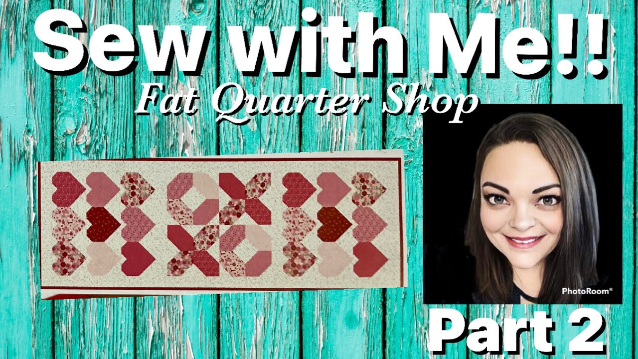 Sew with me! Full Hearts Quilt Pattern from 2026 Cupid Box from Fat Quarter Shop - Part 2