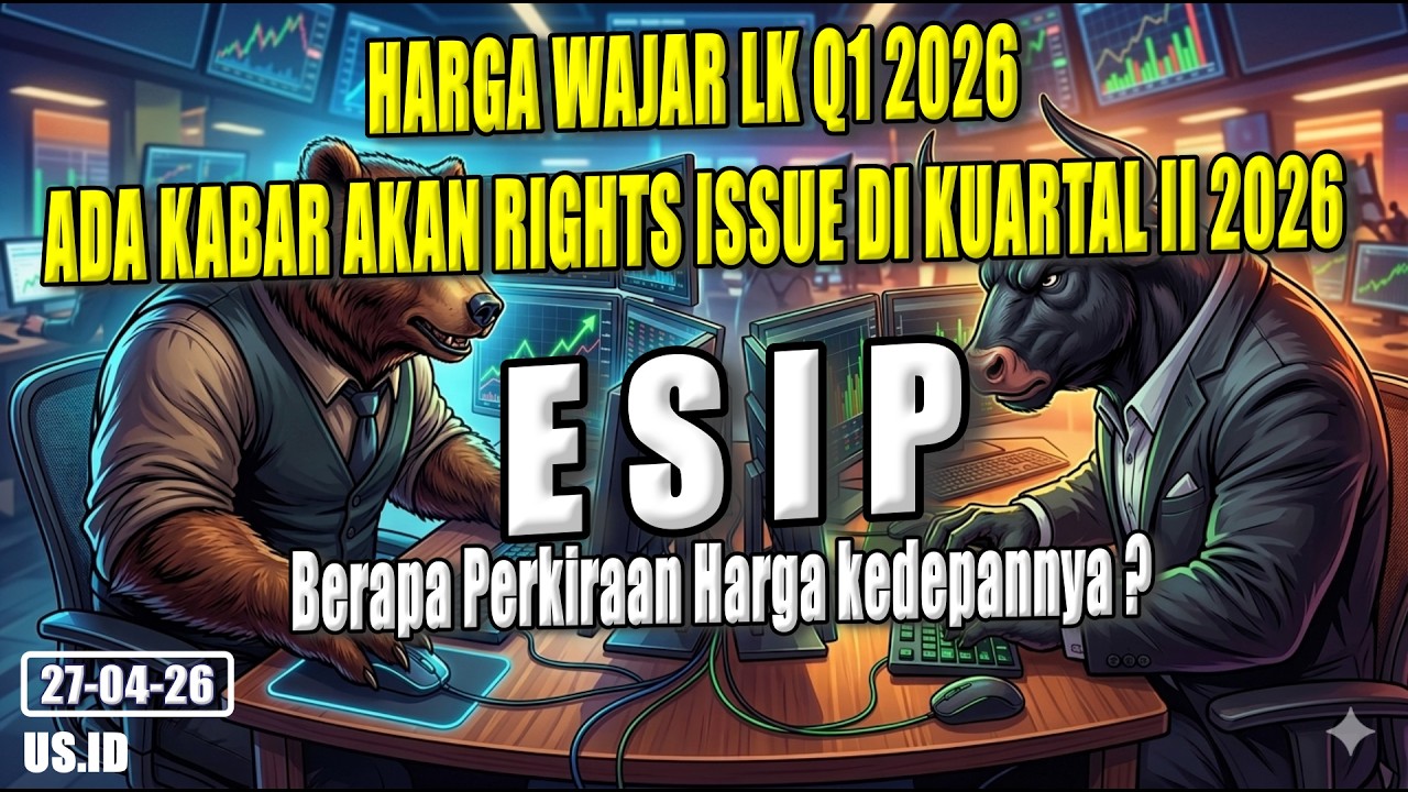 270426 HARGA WAJAR SAHAM ESIP LK Q1 2026 ADA KABAR AKAN RIGHTS ISSUE DI KUARTAL II 2026