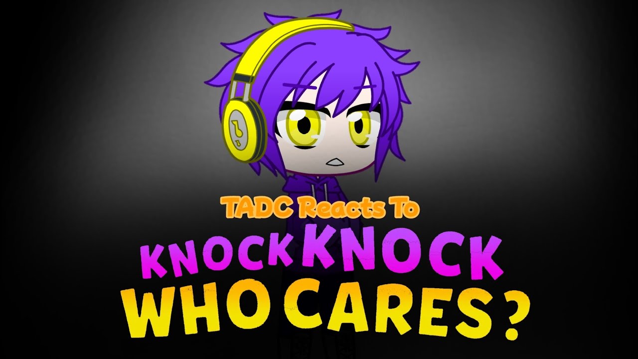🎪 TADC (Version Humana) Reacciona a: Knock Knock, who cares? | Gachasa Studios