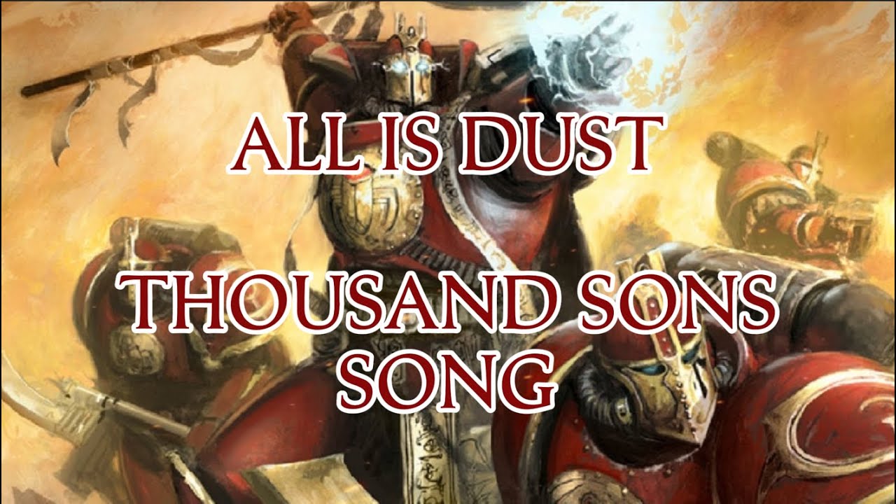 All is dust (Warhammer 40k thousand sons song)