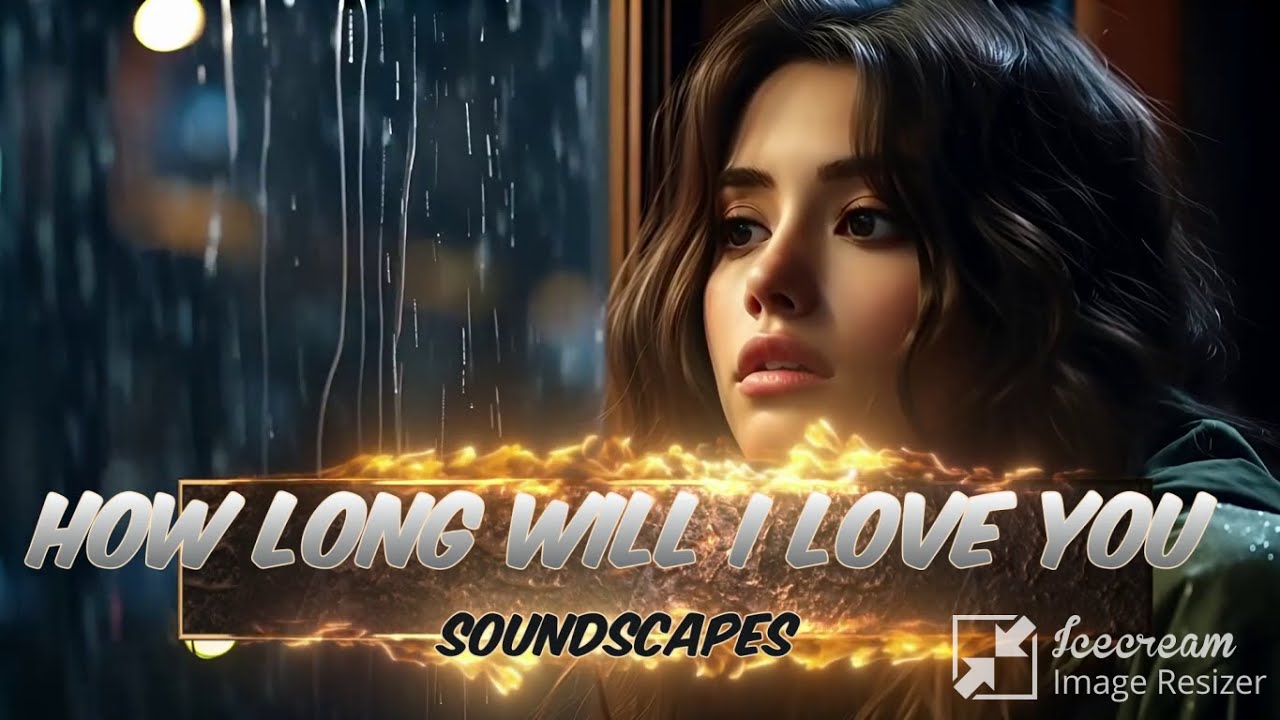 HOW LONG WILL I LOVE YOU - (SOUNDSCAPES)