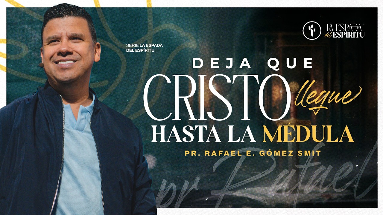 DEJA QUE CRISTO LLEGUE HASTA LA MÉDULA | RAFAEL E. GÓMEZ SMIT | CBI