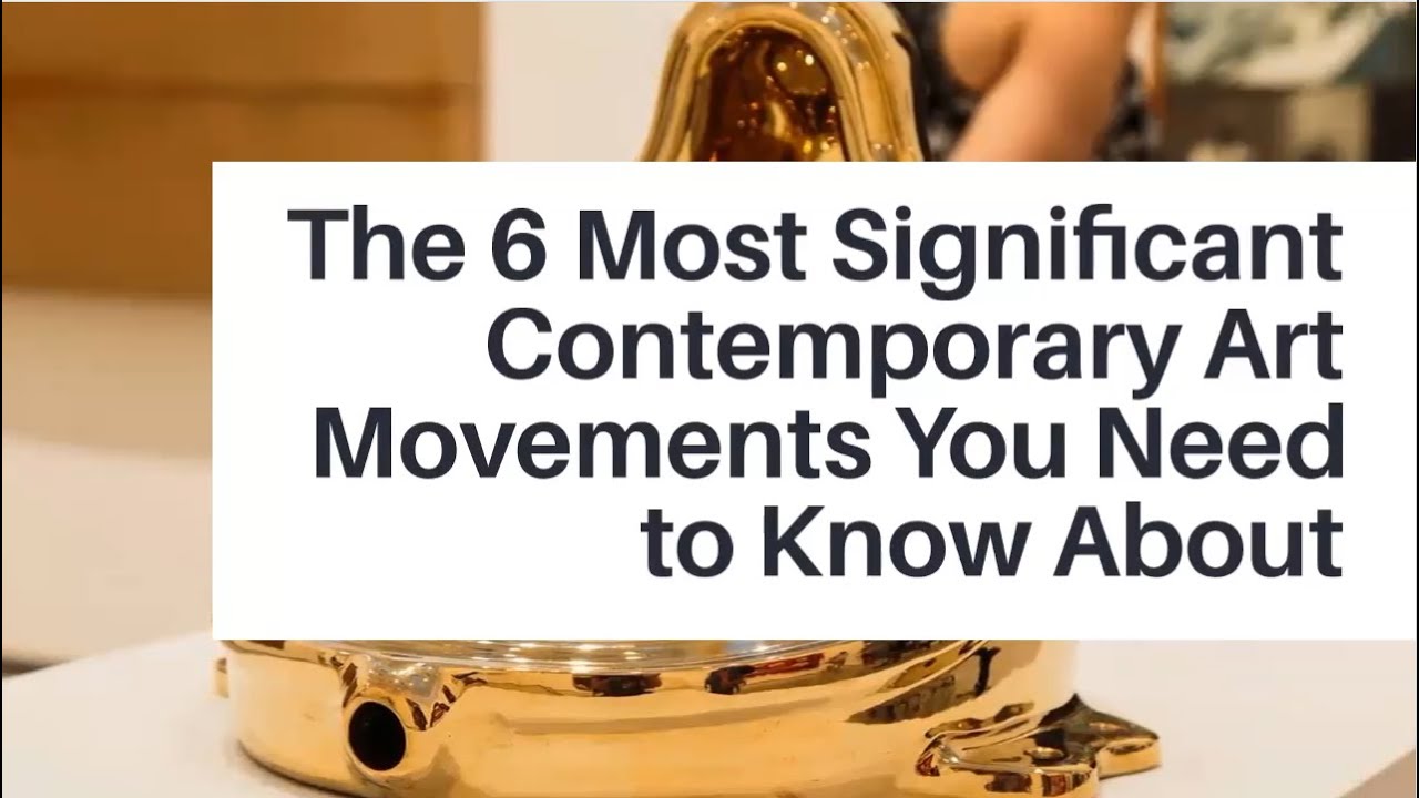 The 6 Most Significant Contemporary Art Movement