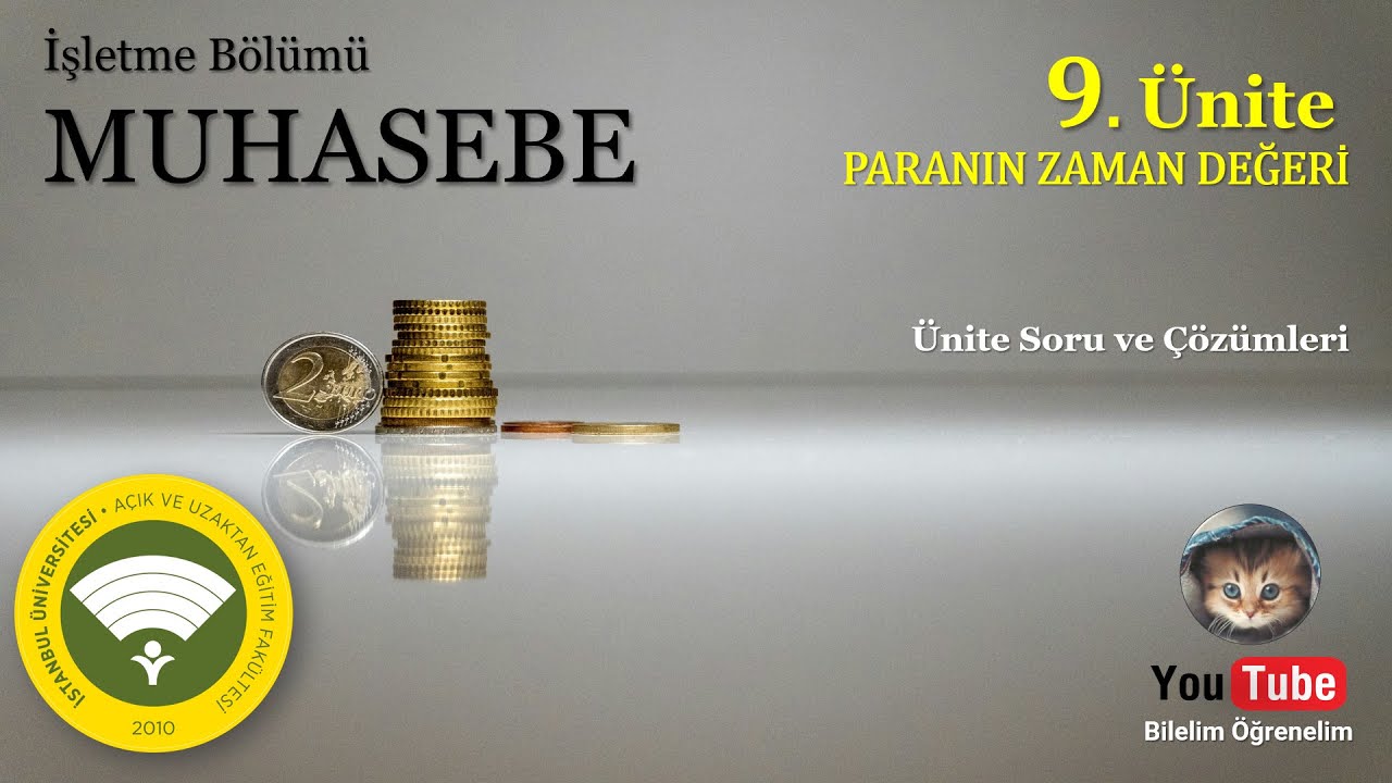 AUZEF, MUHASEBE (İŞLETME BÖLÜMÜ), ÜNİTE 9, PARANIN ZAMAN DEĞERİ ÜNİTE SORU VE ÇÖZÜMLERİ