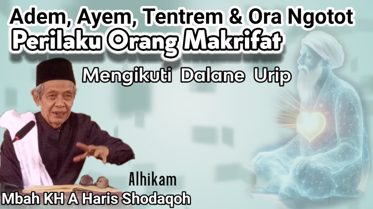 Perilaku Orang Makrifat, Adem, Ayem, Ora Ngotot² | KH. AHMAD HARIS SHODAQOH | ali bin ali channel