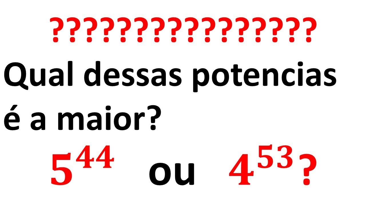 Qual dessas potencias é a maior?