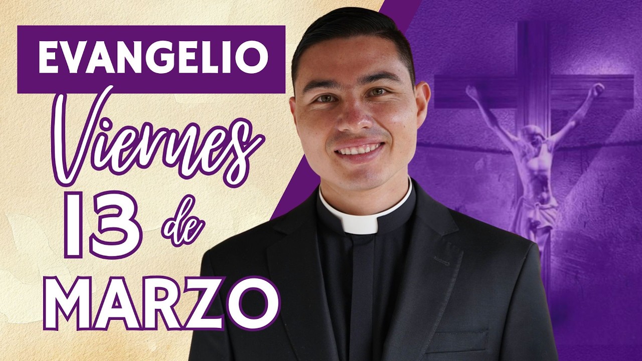 Evangelio de hoy Viernes 13 de Marzo de 2026 | Lecturas y Reflexión