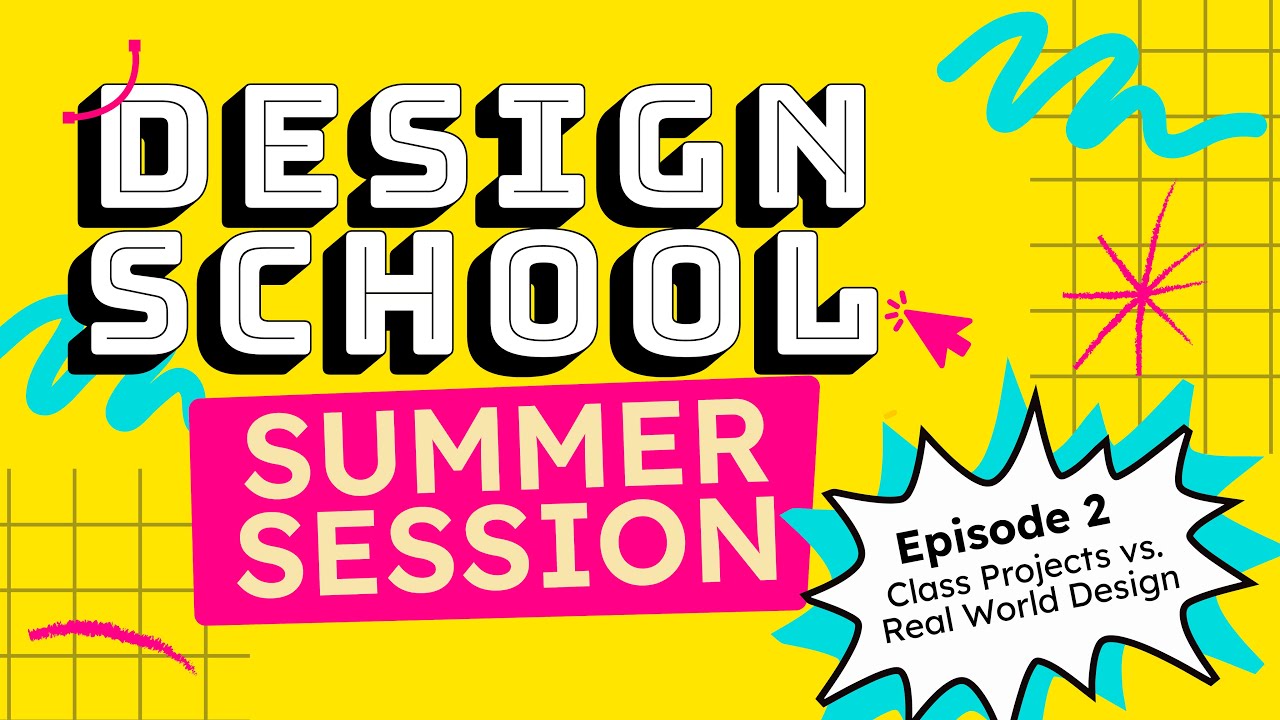Design School: Summer Session - Episode 2 | Class Projects vs. Real World Design