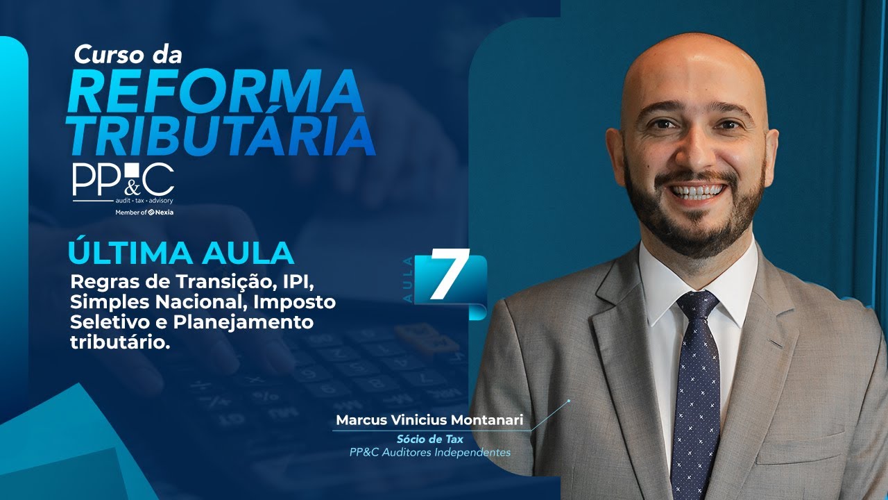 PP&C - Aula #7 - Regras de Transição, IPI, Simples Nacional, Imposto Seletivo e Plan. Tributário