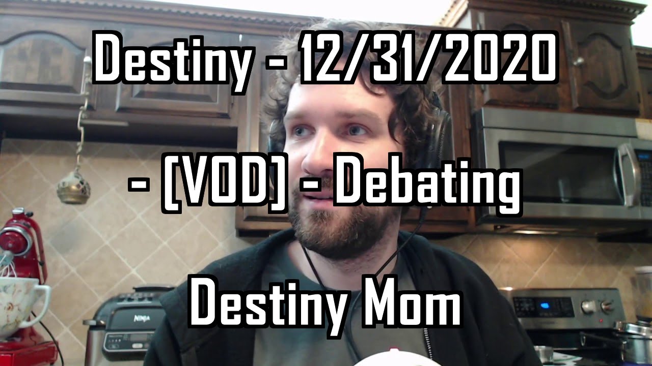 Destiny - 12/31/2020 - [VOD] - Debating Destiny Mom
