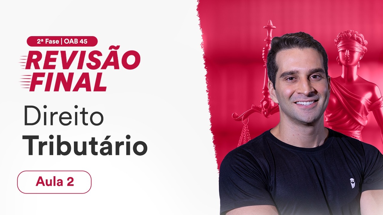 Revisão Final - 2ª Fase OAB 45 - Direito Tributário - Aula 2