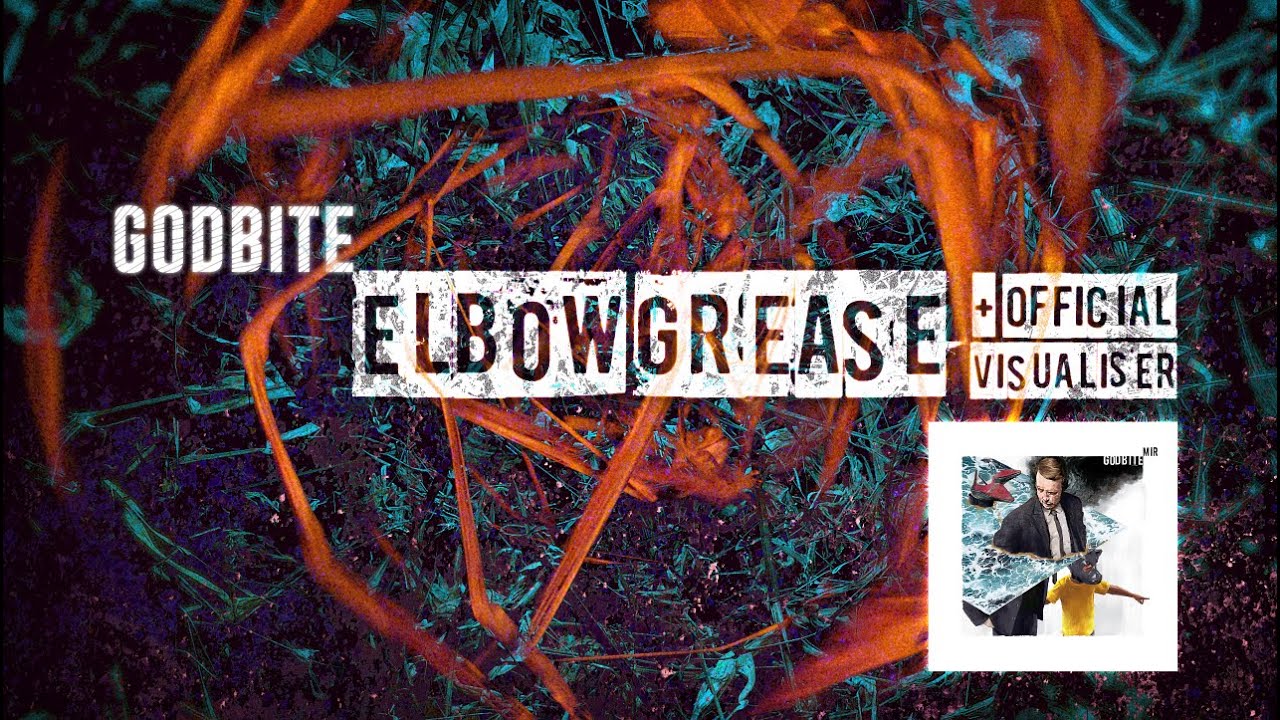 GODBITE - ELBOW GREASE (OFFICIAL VISUALISER)