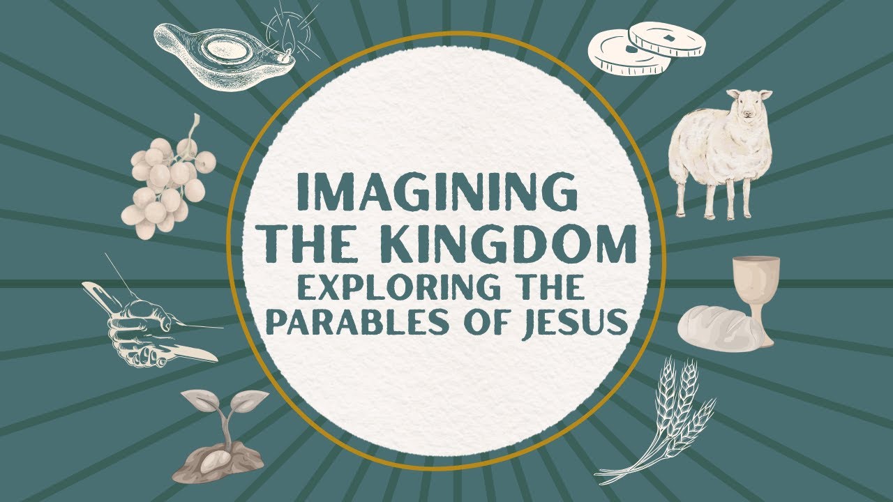 Imagining the Kingdom - Exploring the Parables of Jesus