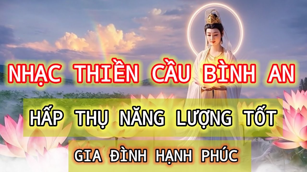 Nhạc Thiền Phật Giáo Cầu Bình An: Hấp Thụ Năng Lượng Tốt,Đem Lại Hạnh Phúc,Thanh Lọc Tâm Tham,Sân,Si