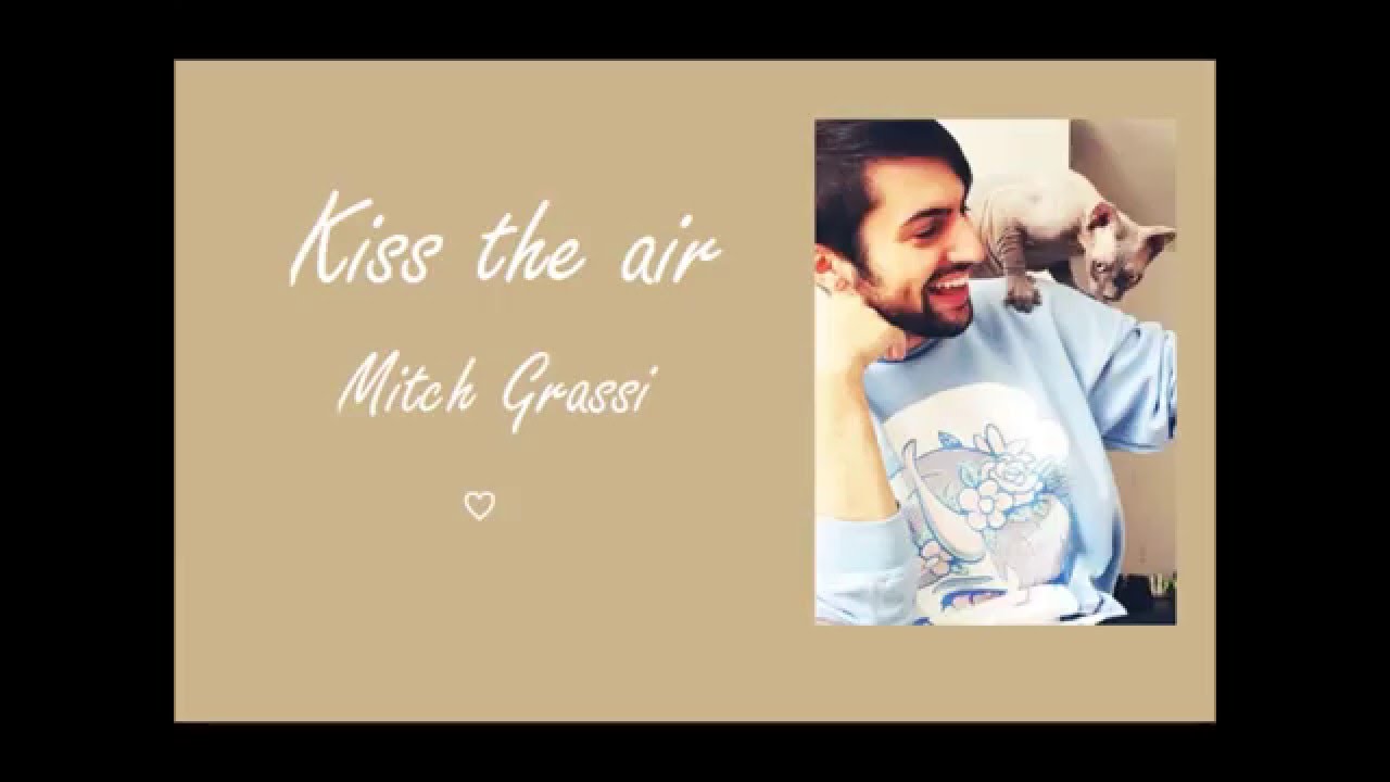 Kiss the air sung by mitch grassi with lyrics