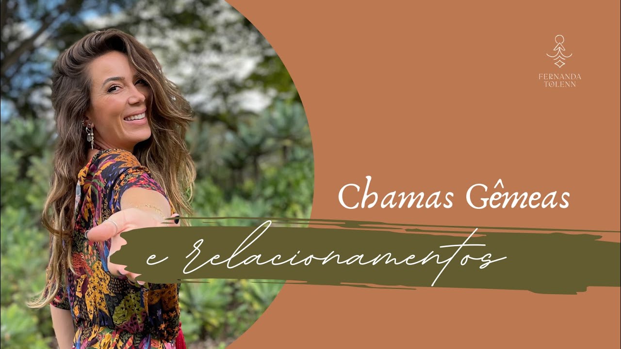 CHAMAS GÊMEAS E OUTROS RELACIONAMENTOS | FERNANDA TOLENN