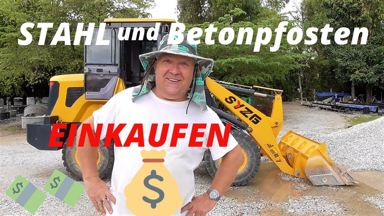 Thailand Ausgewandert. Maracuja Pavillon Neubau. Teil 1. Stahl und Betonpfosten  einkaufen.