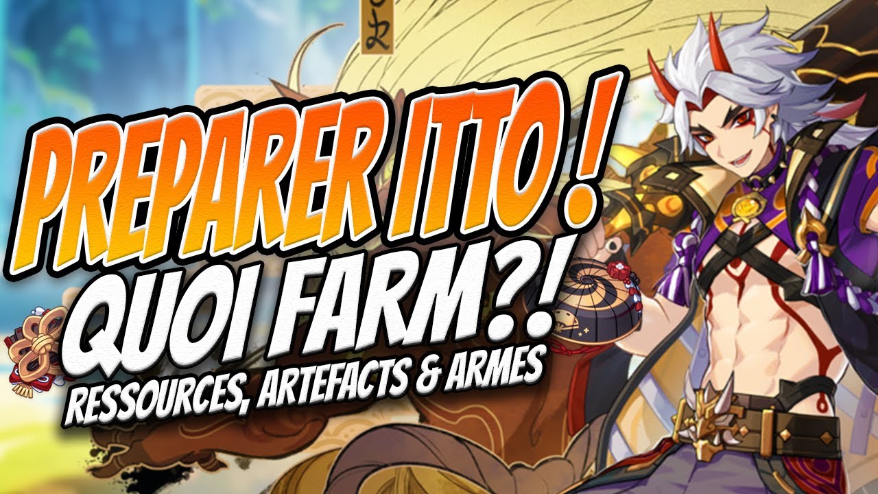 Préparer ITTO dès maintenant ! Artéfacts, Armes et guide de farm ! Genshin Impact FR