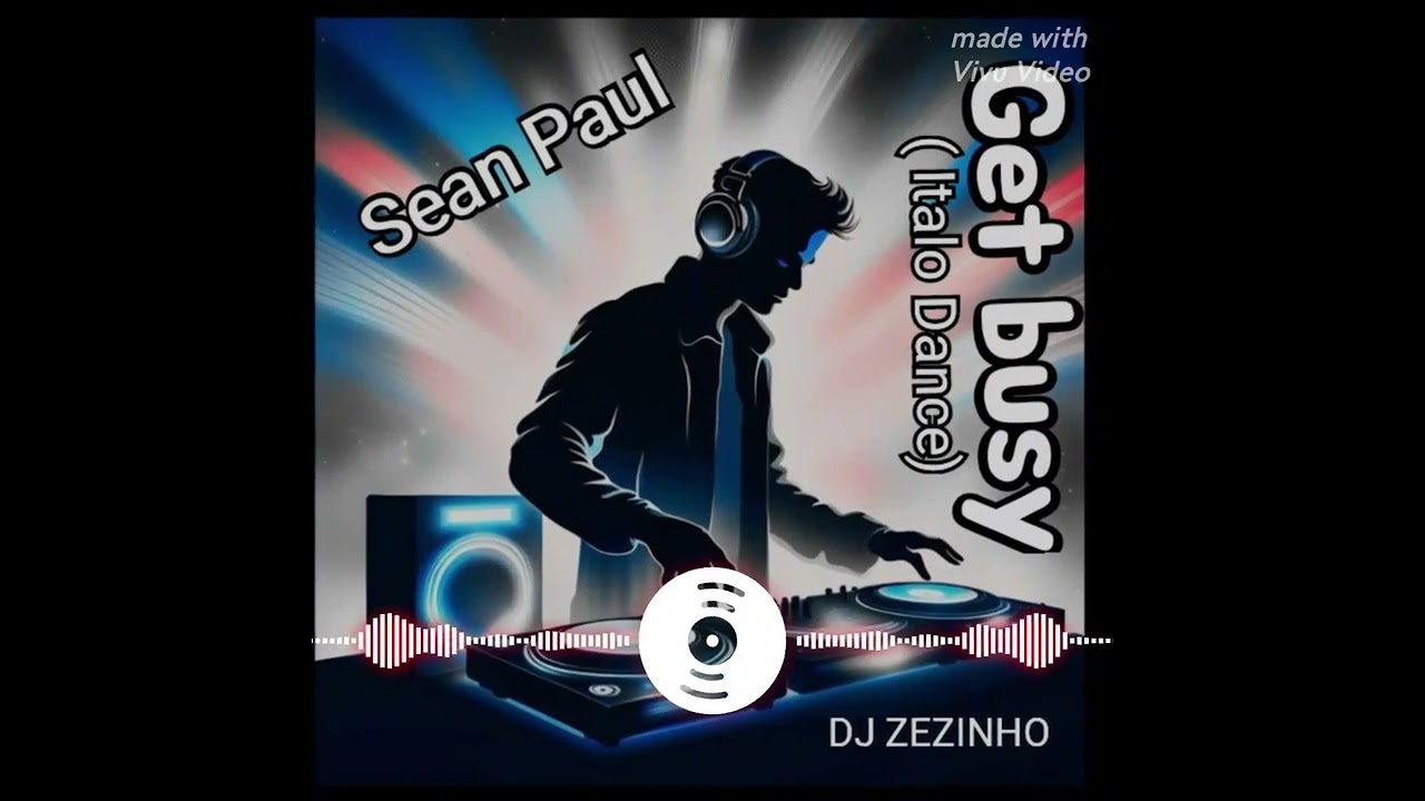 Get Busy ( Italo Dance) - Sean Paul - DJ Zezinho 