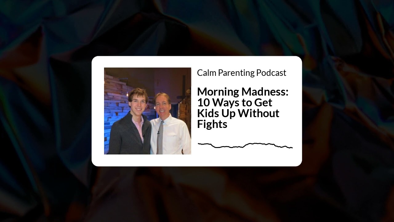 Morning Madness: 10 Ways to Get Kids Up Without Fights | Calm Parenting Podcast