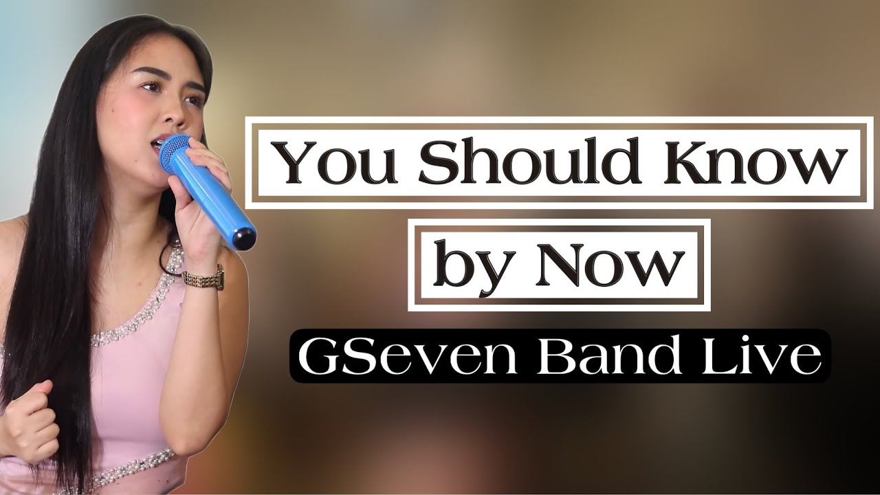 YOU SHOULD KNOW BY NOW | GSEVEN BAND LIVE