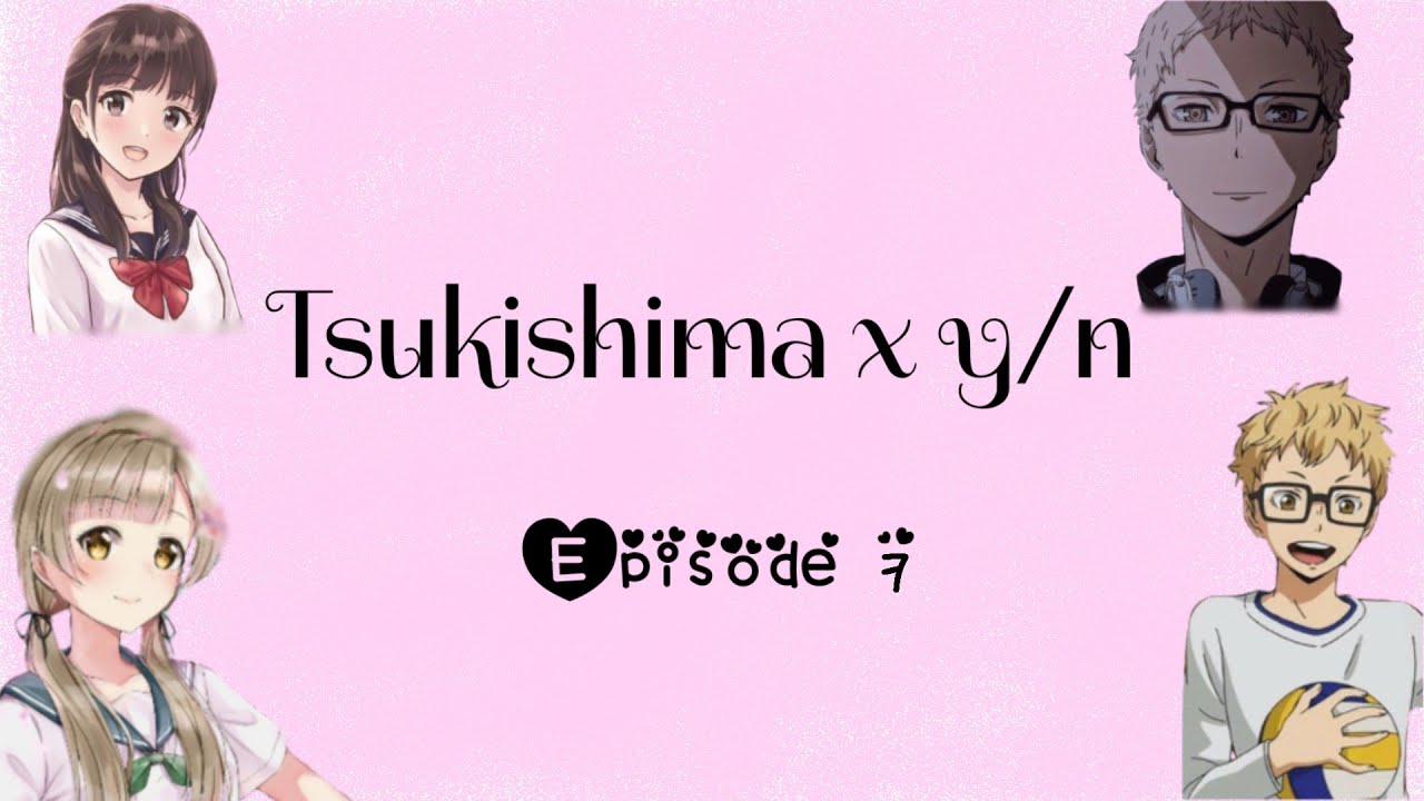 Tsukishima x y/n |Part 7|
