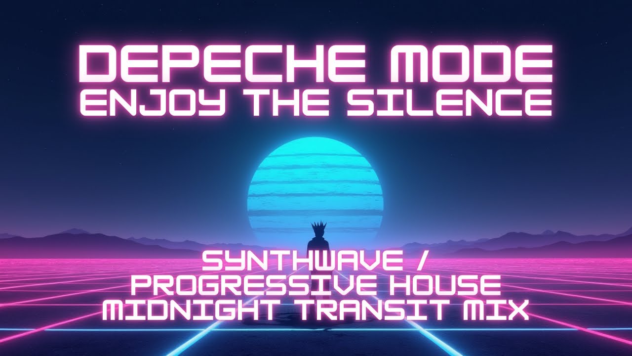Depeche Mode - Enjoy The Silence (Synthwave / Progressive House Midnight Transit Mix)