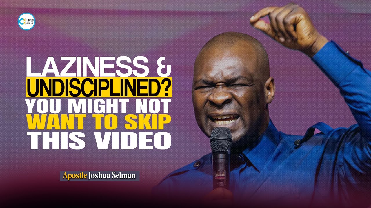 HOW TO GET OVER LAZINESS AND UNDISCIPLINE - APOSTLE JOSHUA SELMAN