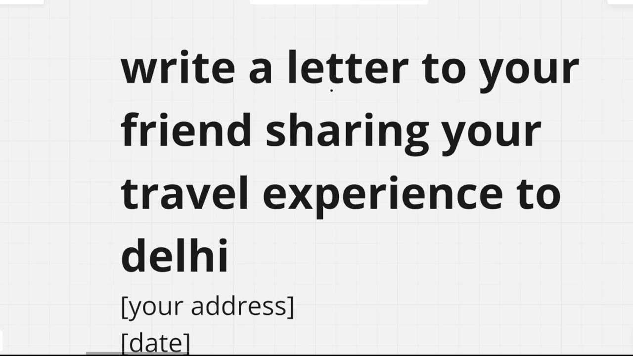 Letter to your friend sharing your travel experience to Delhi (informal letter)