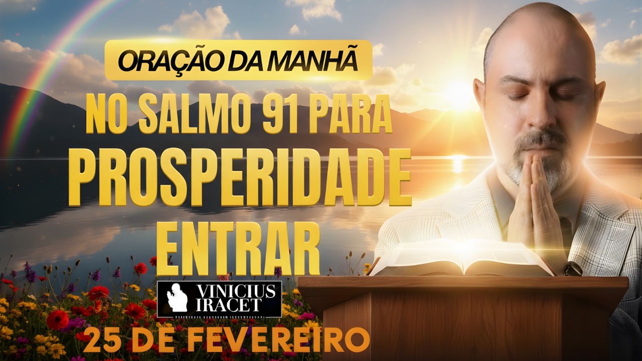 ORAÇÃO DA MANHÃ DE HOJE- 25 DE FEVEREIRO- SALMO 91 PARA PROSPERIDADE ENTRAR DIREÇÃO Vinicius Iracet;