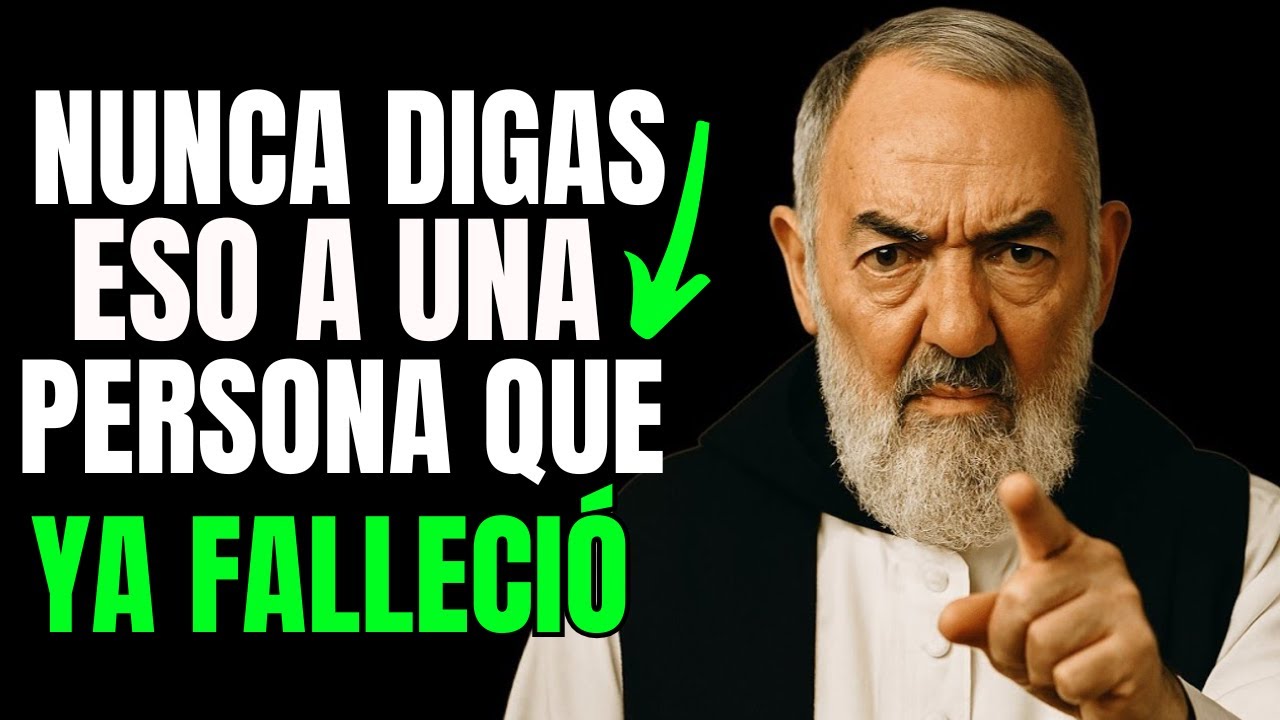 PADRE PÍO ADVIERTE: NO DIGAS ESTAS PALABRAS A UNA PERSONA FALLECIDA – TEN CUIDADO