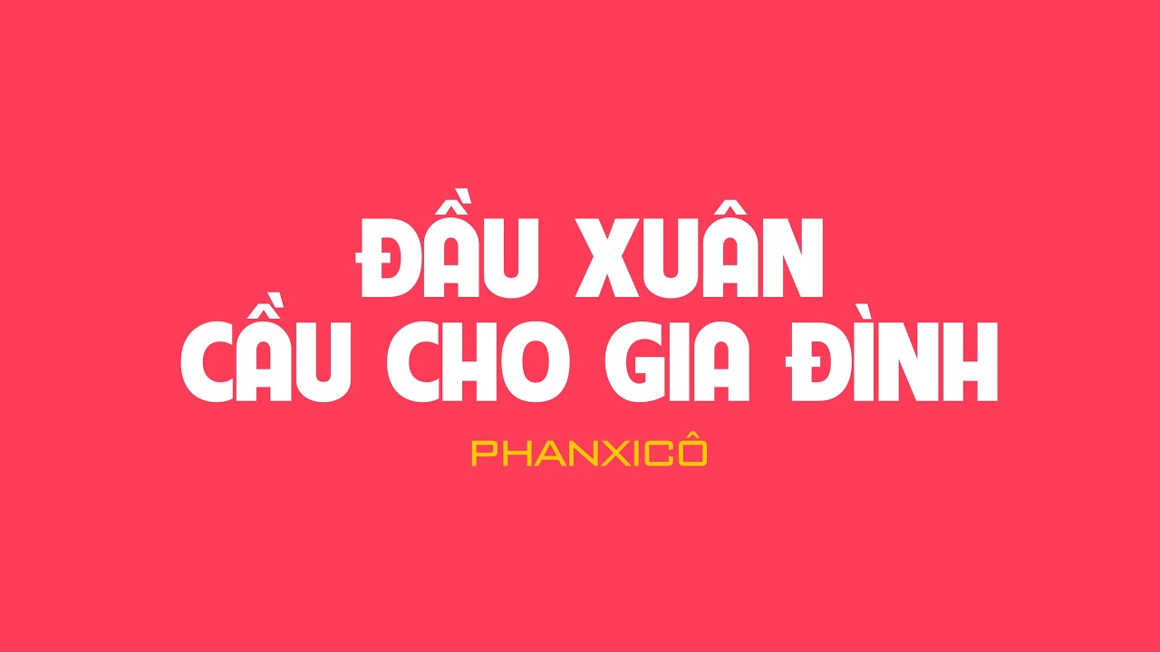 ĐẦU XUÂN CẦU CHO GIA ĐÌNH - Phanxicô - Thánh Ca Công Giáo | Ca Đoàn Hiển Linh – GX Thánh Phaolô