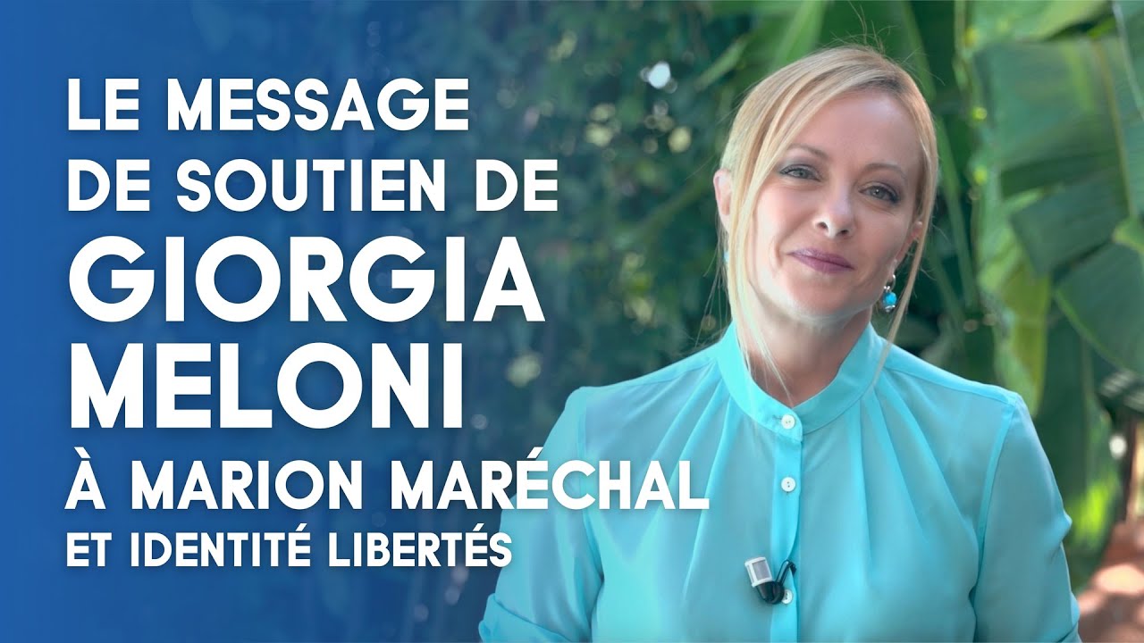 LE MESSAGE DE SOUTIEN DE GIORGIA MELONI À MARION MARÉCHAL ET IDL