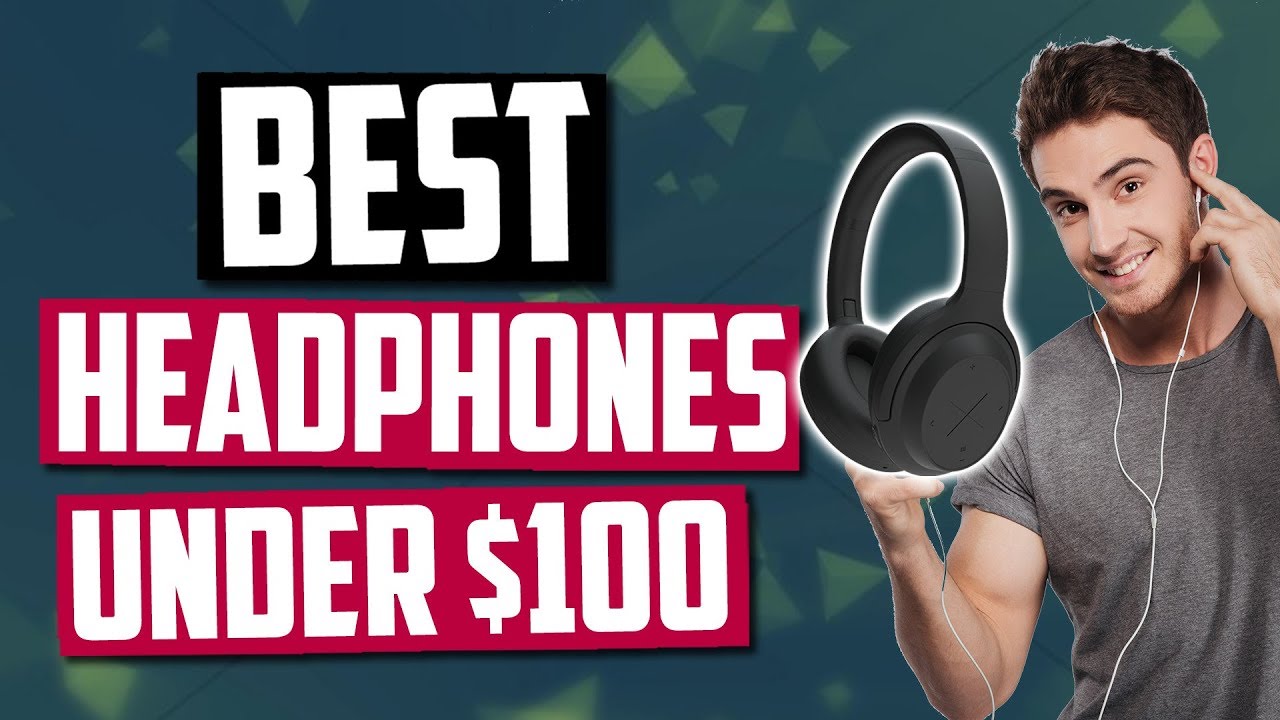 Best Headphones Under $100 [Top 5 Picks]