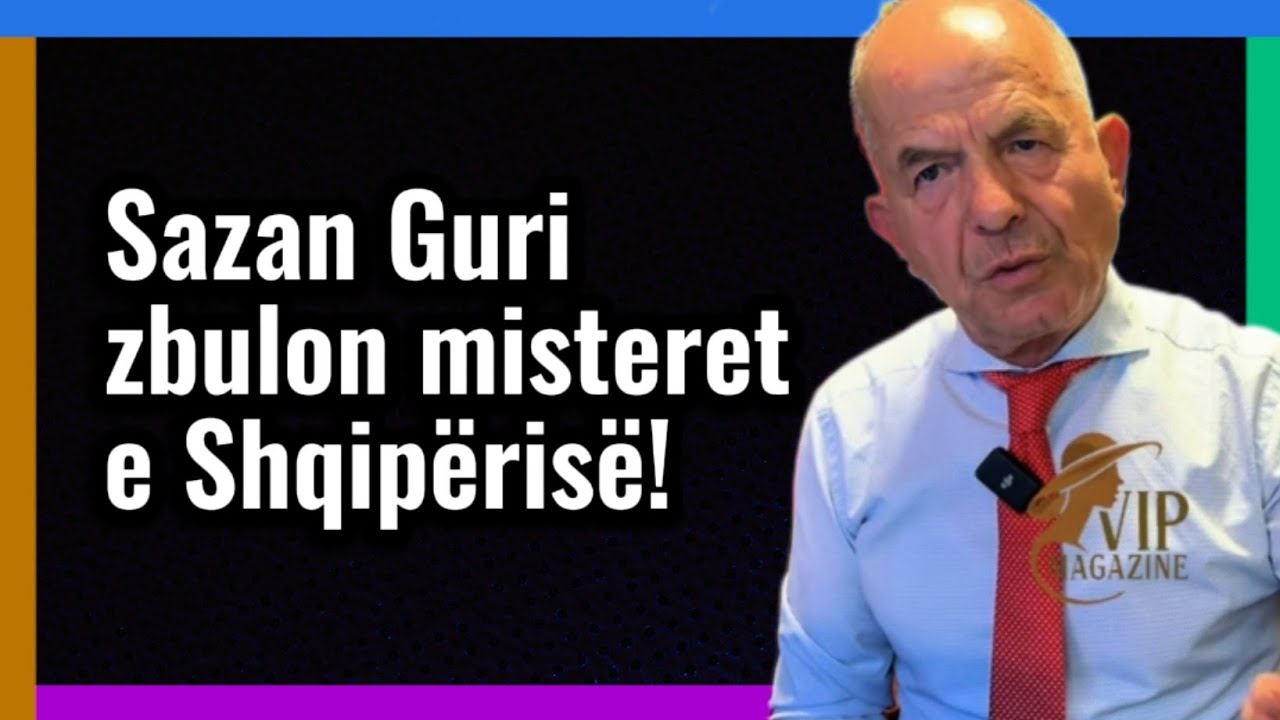 Sazan Guri zbulon misterer e Shqipërisë! Askush nuk do e besojë! 