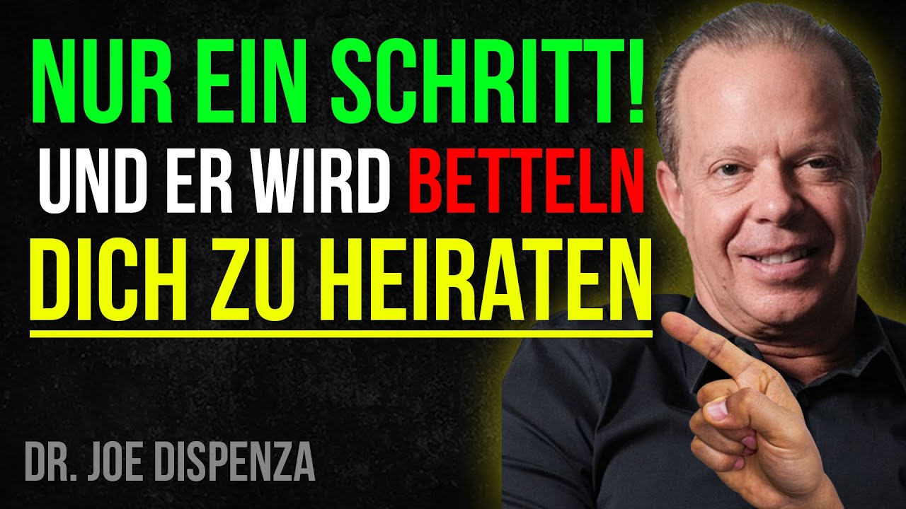 Mach DIESEN EINEN SCHRITT und ER WIRD BETTELN DICH ZU HEIRATEN! Dr. Joe Dispens