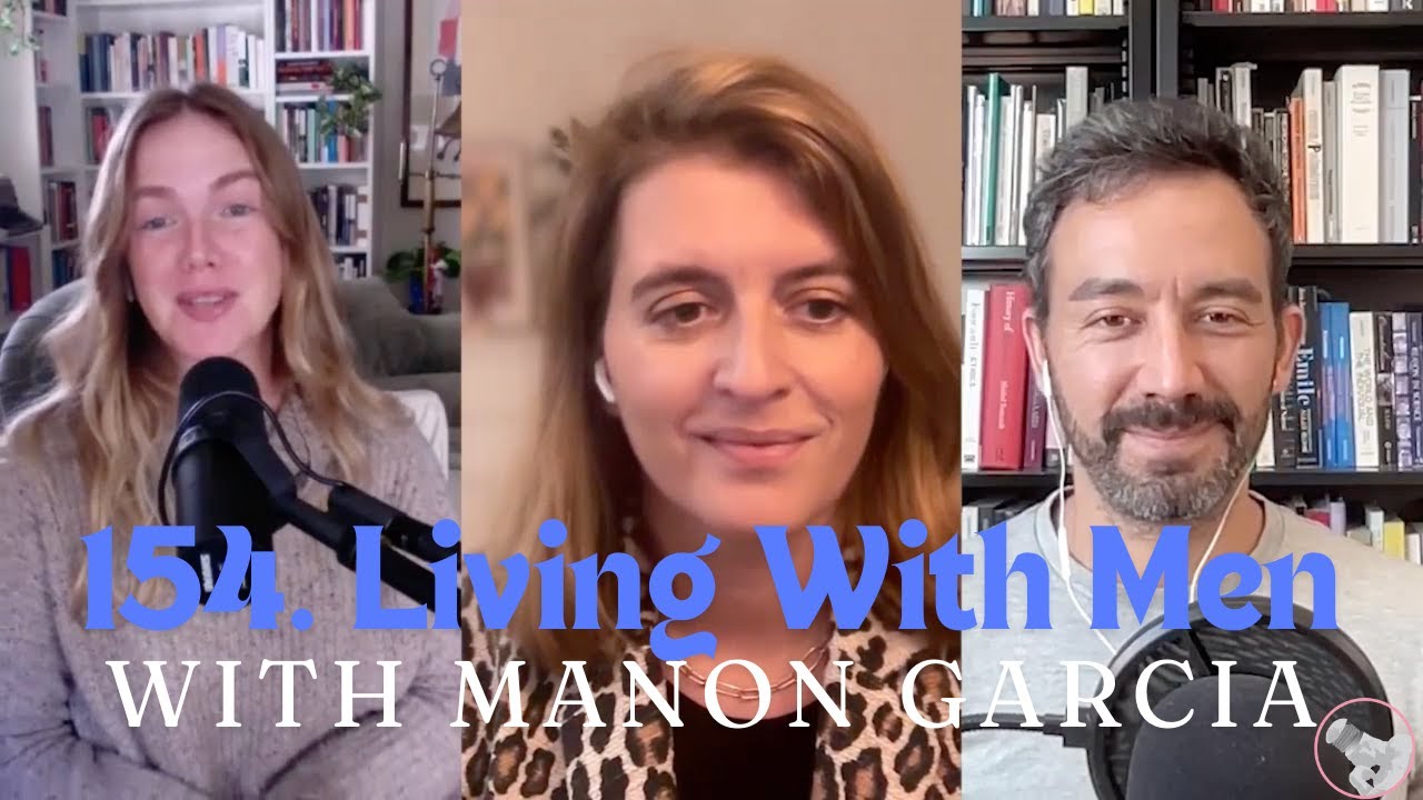 154. Living with Men with Manon Garcia