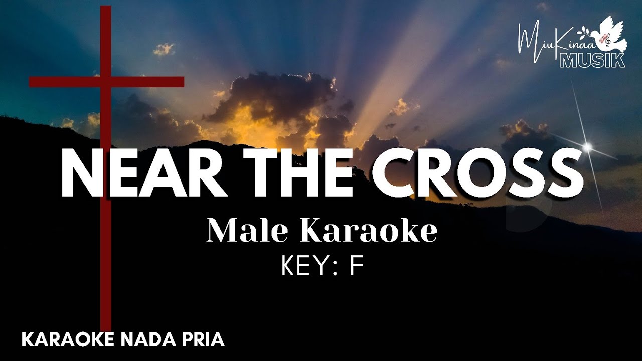 NEAR THE CROSS male Karaoke - Christian Karaoke Songs With Lyrics - Key F