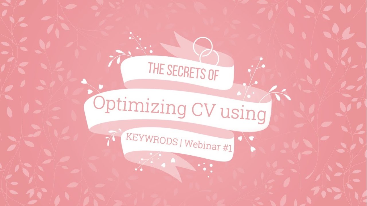 Secrets of CV Writing  -  Optimization using Keywords (Webinar #1)