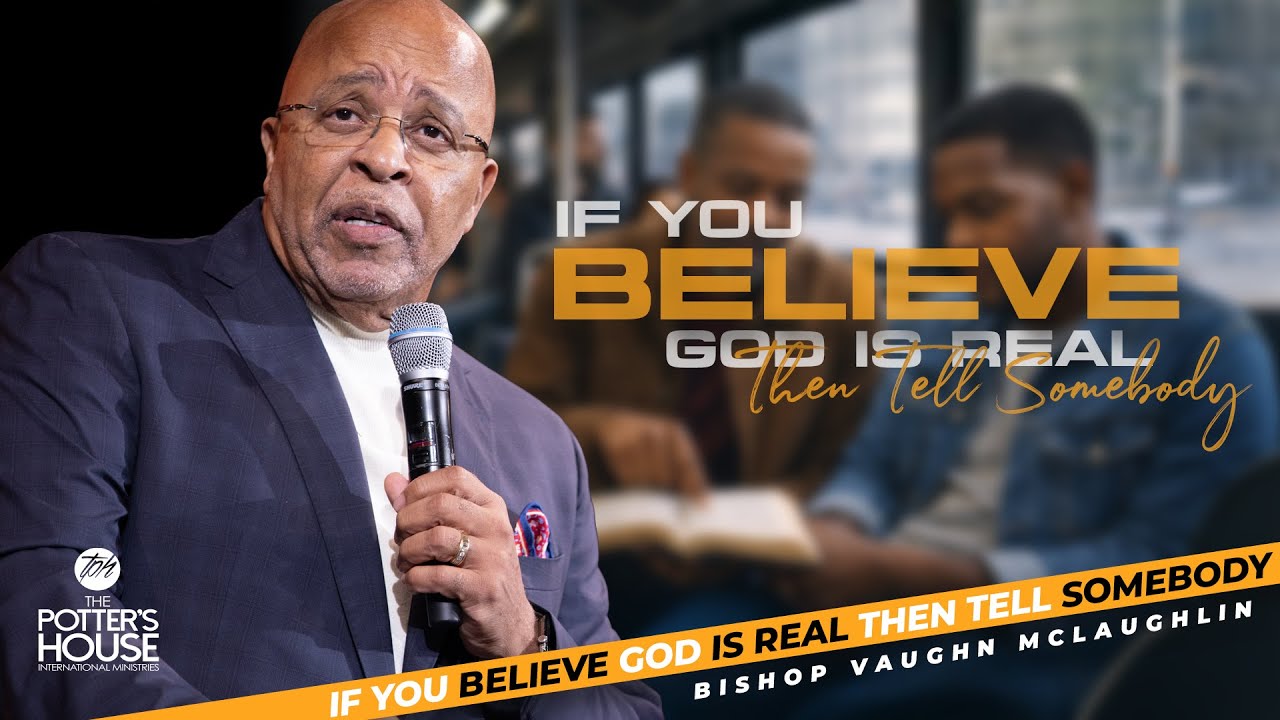"If You Believe God Is Real Then Tell Somebody" Bishop Vaughn McLaughlin